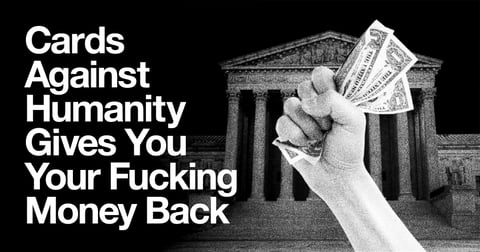 Cards Against Humanity Gives You Your Fucking Money Back